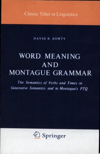 Word Meaning and Montague Grammar The Semantics of Verbs and Times in Generative Semantics and in Montague's PTQ
