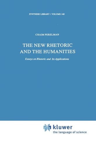 The New Rhetoric and the Humanities Essays on Rhetoric and its Applications