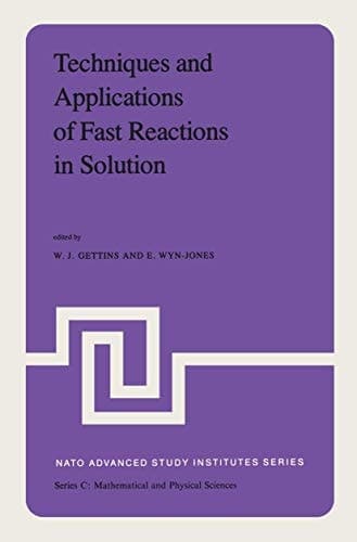 Techniques and Applications of Fast Reactions in Solution: Proceedings of the NATO Advanced Study Institute on New Applications of Chemical Relaxation ... 10–20, 1978 (Nato Science Series C:, 50)