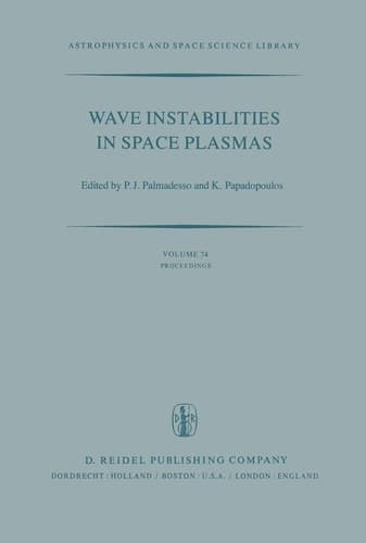 Wave Instabilities in Space Plasmas: Proceedings of a Symposium Organized within the XIXth URSI General Assembly Held in Helsinki, Finland, July ... (Astrophysics and Space Science Library, 74)