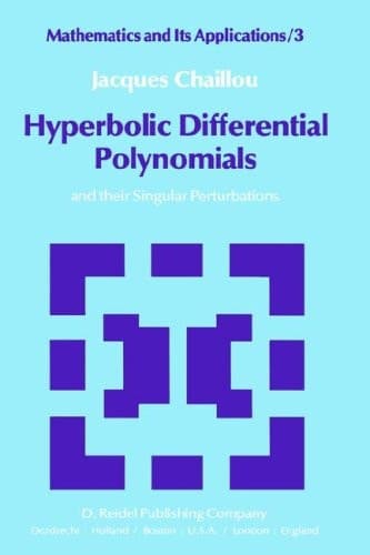 Hyperbolic Differential Polynomials: and their Singular Perturbations (Mathematics and Its Applications, 3)