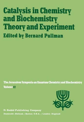 Catalysis in Chemistry and Biochemistry Theory and Experiment Proceedings of the Twelfth Jerusalem Symposium on Quantum Chemistry and Biochemistry held in Jerusalem, Israel, April 2–4, 1979