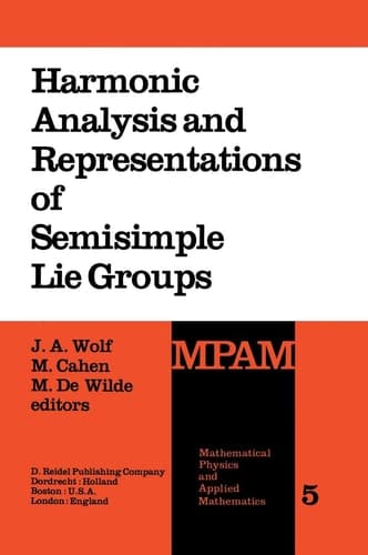 Harmonic Analysis and Representations of Semisimple Lie Groups: Lectures given at the NATO Advanced Study Institute on Representations of Lie Groups ... Physics and Applied Mathematics, 5)