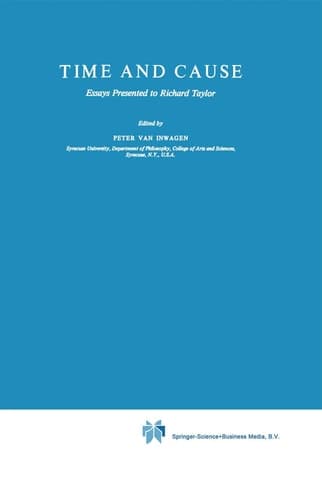 Time and Cause : Essays Presented to Richard Taylor. Ed by Peter Van Inwagen (Philosophical Studies Series in Philosophy, 19) (Philosophical Studies Series, 19)