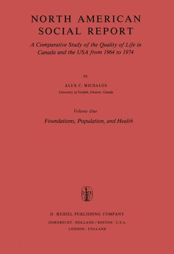 North American Social Report: A Comparative Study of the Quality of Life in Canada and the USA from 1964 to 1974.Vol. 1: Foundations, Population and Health (Social Indicators Research Programmes, 1)