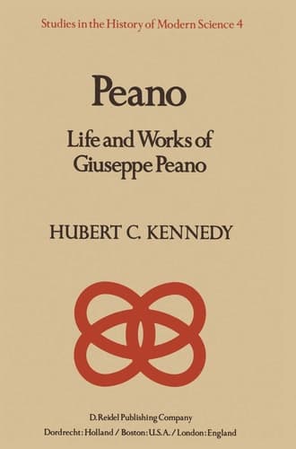 Peano: Life and Works of Giuseppe Peano (Studies in the History of Modern Science, 4)