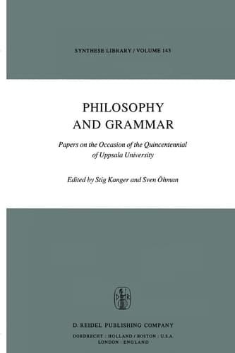 Philosophy and Grammar: Papers on the Occasion of the Quincentennial of Uppsala University (Synthese Library, Vol. 143)