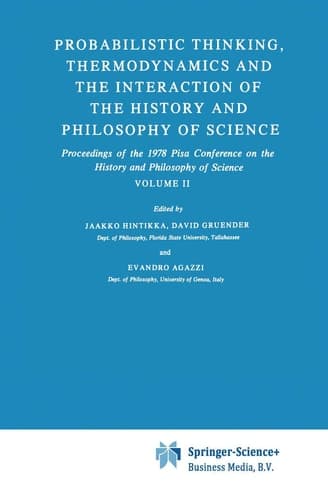 Probabilistic Thinking, Thermodynamics and the Interaction of the History and Philosophy of Science Proceedings of the 1978 Pisa Conference on the History and Philosophy of Science