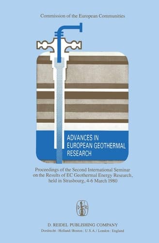 Advances in European Geothermal Research Proceedings of the Second International Seminar on the Results of EC Geothermal Energy Research, held in Strasbourg, 4–6 March 1980