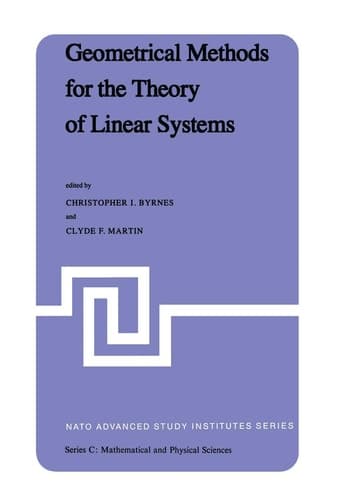 Geometrical Methods for the Theory of Linear Systems Proceedings of a NATO Advanced Study Institute and AMS Summer Seminar in Applied Mathematics held at Harvard University, Cambridge, Mass., June 18–29, 1979