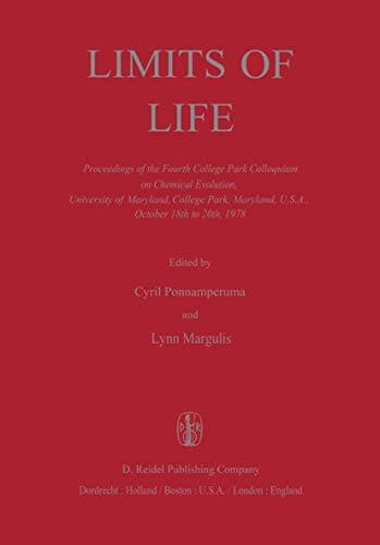 Limits of Life Proceedings of the Fourth College Park Colloquium on Chemical Evolution, University of Maryland, College Park, Maryland, U.S.A., October 18th to 20th, 1978
