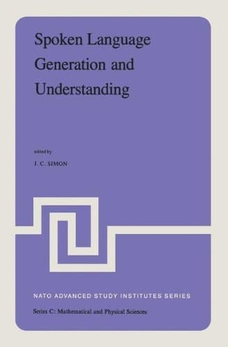 Spoken Language Generation and Understanding: Proceedings of the NATO Advanced Study Institute held at Bonas, France, June 26 – July 7, 1979 (Nato Science Series C:, 59)