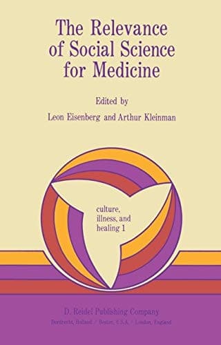 The Relevance of Social Science for Medicine (Culture, Illness and Healing)