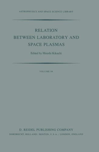Relation Between Laboratory and Space Plasmas: Proceedings of the International Workshop held at Gakushi-Kaikan (University Alumni Association) Tokyo, ... (Astrophysics and Space Science Library, 84)