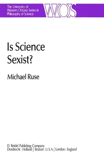 Is Science Sexist?: And Other Problems in the Biomedical Sciences (The Western Ontario Series in Philosophy of Science, 17)