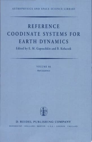 Reference Coordinate Systems for Earth Dynamics Proceedings of the 56th Colloquium of the International Astronomical Union Held in Warsaw, Poland, September 8–12, 1980