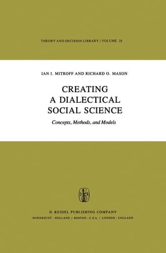 Creating a Dialectical Social Science: Concepts, Methods, and Models (Theory and Decision Library, 25)