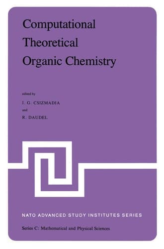 Computational Theoretical Organic Chemistry: Proceedings of the NATO Advanced Study Institute held at Menton, France, June 29-July 13, 1980 (Nato Science Series C:, 67)