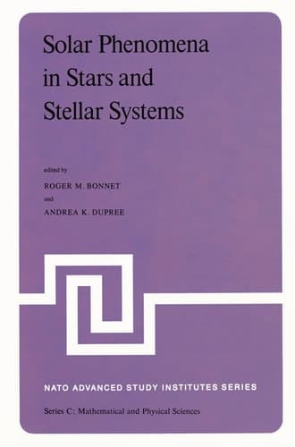 Solar Phenomena in Stars and Stellar Systems: Proceedings of the NATO Advanced Study Institute held at Bonas, France, August 25–September 5, 1980 (Nato Science Series C:, 68)
