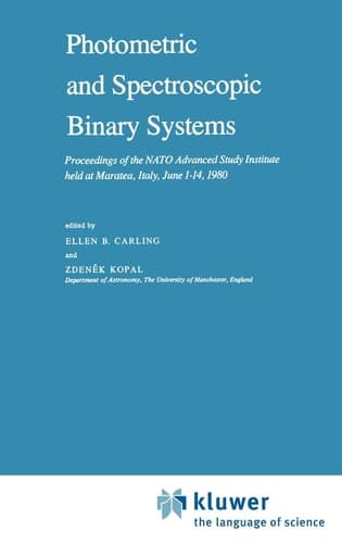 Photometric and Spectroscopic Binary Systems Proceedings of the NATO Advanced Study Institute held at Maratea, Italy, June 1–14, 1980