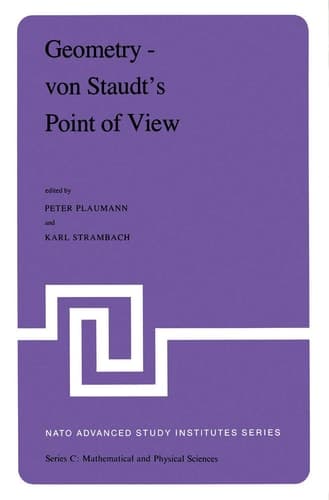 Geometry ― von Staudt’s Point of View: Proceedings of the NATO Advanced Study Institute held at Bad Windsheim, West Germany, July 21―August 1,1980 (Nato Science Series C:, 70)