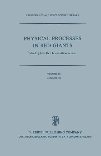Physical Processes in Red Giants Proceedings of the Second Workshop, Held at the Ettore Majorana Centre for Scientific Culture, Advanced School of Astronomy, in Erice, Sicily, Italy, September 3–13, 1980