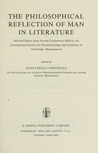 The Philosophical Reflection of Man in Literature: Selected Papers from Several Conferences Held by the International Society for Phenomenology and ... Massachusetts (Analecta Husserliana, 12)