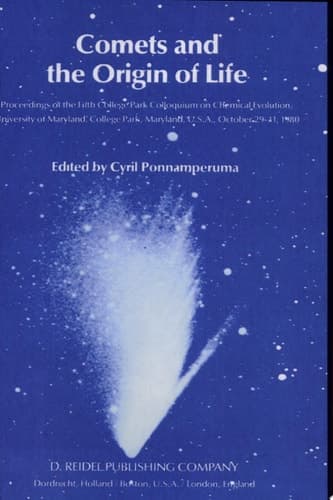 Comets and the Origin of Life Proceedings of the Fifth College Park Colloquium on Chemical Evolution, University of Maryland, College Park, Maryland, U.S.A., October 29th to 31st, 1980