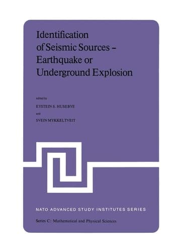 Identification of Seismic Sources ― Earthquake or Underground Explosion: Proceedings of the NATO Advance Study Institute held at Voksenåsen, Oslo, ... 8–18, 1980 (Nato Science Series C:, 74)