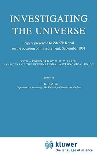 Investigating the Universe Papers presented to Zdenek Kopal on the occasion of his retirement, September 1981