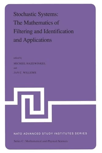 Stochastic Systems: The Mathematics of Filtering and Identification and Applications: Proceedings of the NATO Advanced Study Institute held at Les ... – July 5, 1980 (Nato Science Series C:, 78)