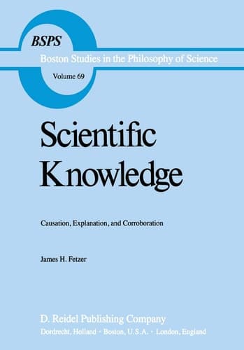 Scientific Knowledge: Causation, Explanation, and Corroboration (Boston Studies in the Philosophy and History of Science, 69)