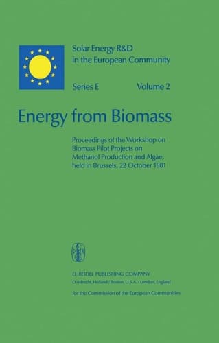 Energy from Biomass: Proceedings of the Workshop on Biomass Pilot Projects on Methanol Production and Algae, held in Brussels, 22 October 1981 (Solar Energy R&D in the Ec Series E:, 2)