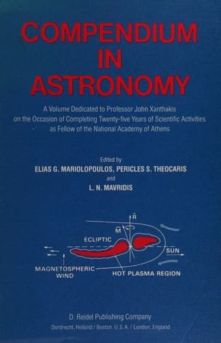 Compendium in Astronomy: A Volume Dedicated to Professor John Xanthakis on the Occasion of Completing Twenty-five Years of Scientific Activities as Fellow of the National Academy of Athens