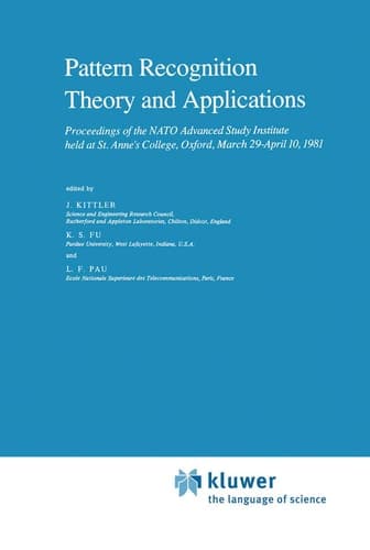 Pattern Recognition Theory and Applications: Proceedings of the NATO Advanced Study Institute held at St. Anne’s College, Oxford, March 29–April 10, 1981 (Nato Science Series C:, 81)