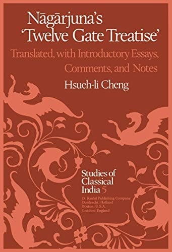 Nāgārjuna’s Twelve Gate Treatise: Translated with Introductory Essays, Comments, and Notes (Studies of Classical India, 5)
