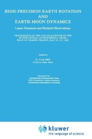 High-Precision Earth Rotation and Earth-Moon Dynamics Lunar Distance and Related Observations Proceedings of the 63rd Colloquium of the International Astronomical Union, held at Grasse, France, May 22–27, 1981