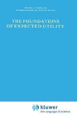 The Foundations of Expected Utility (Theory and Decision Library, 31)