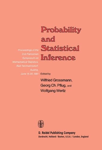 Probability and Statistical Inference Proceedings of the 2nd Pannonian Symposium on Mathematical Statistics, Bad Tatzmannsdorf, Austria, June 14–20, 1981