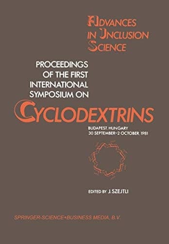 Proceedings of the First International Symposium on Cyclodextrins: Budapest, Hungary, 30 September–2 October, 1981 (Advances in Inclusion Science, 1)