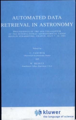 Automated Data Retrieval in Astronomy Proceedings of the 64th Colloquium of the International Astronomical Union held in Strasbourg, France, July 7–10, 1981