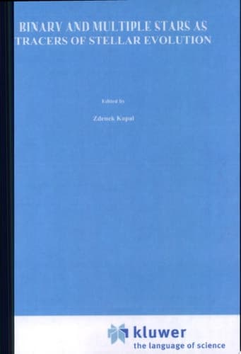 Binary and Multiple Stars as Tracers of Stellar Evolution Proceedings of the 69th Colloquium of the International Astronomical Union, Held in Bamberg, F.R.G., August 31 – September 3, 1981