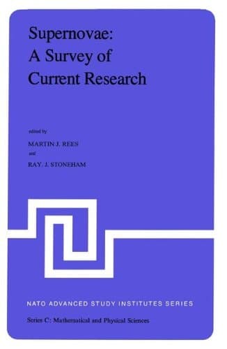 Supernovae: A Survey of Current Research Proceedings of the NATO Advanced Study Institute held at Cambridge, U.K., June 29–July 10, 1981