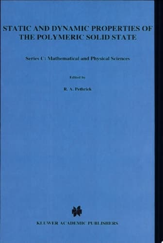Static and Dynamic Properties of the Polymeric Solid State Proceedings of the NATO Advanced Study Institute Held at Glasgow, U.K., September 6-18, 1981
