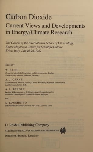 Carbon Dioxide: Current Views and Developments in Energy/Climate Research 2nd Course of the International School of Climatology, Ettore Majorana ... Culture, Erice, Italy, July 16–26, 1982