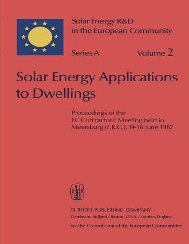 Solar Energy Applications to Dwellings Proceedings of the EC Contractors’ Meeting held in Meersburg (F.R.G.), 14–16 June 1982