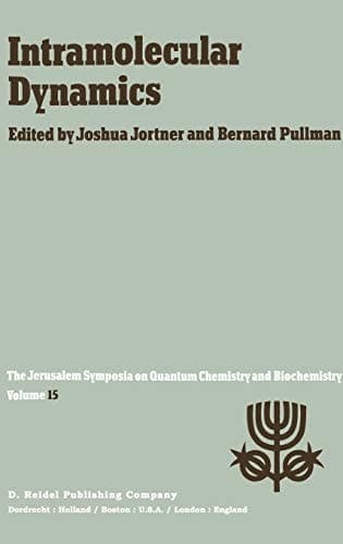 Intramolecular Dynamics: Proceedings of the Fifteenth Jerusalem Symposium on Quantum Chemistry and Biochemistry Held in Jerusalem, Israel, March 29―April 1, 1982 (Jerusalem Symposia, 15)
