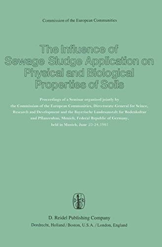 The Influence of Sewage Sludge Application on Physical and Biological Properties of Soils: Proceedings of a Seminar organized jointly by the ... of Germany, held in Munich, June 23-24, 1981