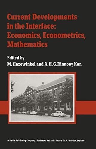 Current Developments in the Interface: Economics, Econometrics, Mathematics: State of the Art Surveys Presented on the Occasion of the 25th ... Erasmus University, Rotterdam, January 1982