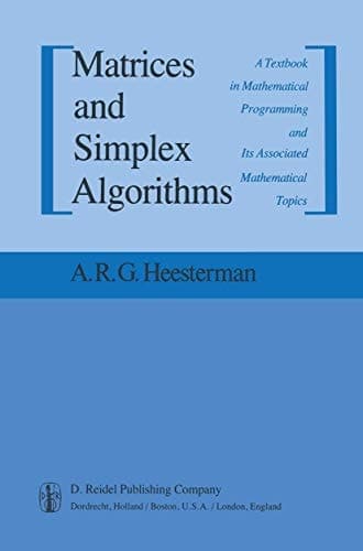 Matrices and Simplex Algorithms: A Textbook in Mathematical Programming and Its Associated Mathematical Topics